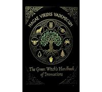 Magae Viridis Vademecum - The Green Witch's Handbook of Invocations