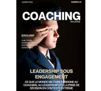 Magazine COACHING n°46 - Leadership sous engagement: Ce que le monde militaire enseigne au coaching, au leadership et à la prise de décision en contexte extrême