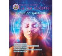Magazine La fée violette - Évolution spirituelle : guide complet pour l’éveil et la transformation intérieure: Éveil spirituel, méditation, mantras et ... (Magazine spirituel La fée violette)