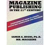 Magazine Publishing in the 21st Century: Everything You Need to Create, Design and Launch Your Own Magazine