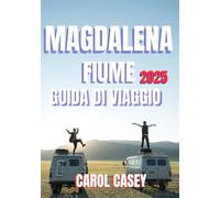 MAGDALENA FIUME COLOMBIA GUIDA DI VIAGGIO 2025: Dai sentieri della giungla ai sogni costieri: una fuga epica sul fiume