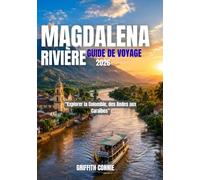 MAGDALENA RIVIÈRE GUIDE DE VOYAGE 2026: Explorer la Colombie, des Andes aux Caraïbes