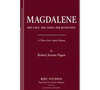 MAGDALENE Her Voice. Her Vision. Her Revolution.: A Three-Part Audio Drama (The Theatrical Plays and Screenplays of Robert Jerome Pagan)