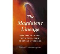 Magdalene Lineage: Past Life Journeys into the Sacred Feminine Mysteries
