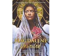 Magdalene Unveiled: Discover the Way of Love, Healing, and Holy Fire (The Way of Love Trilogy)