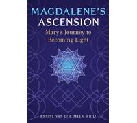 Magdalene's Ascension : Mary's Journey to Becoming Light