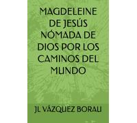 MAGDELEINE DE JESÚS NÓMADA DE DIOS POR LOS CAMINOS DEL MUNDO