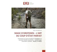 Mage d'Orotown - l'Art Du Coup d'État Parfait: Comment un jeune étudiant s'empare du pouvoir l'année prochaine - Subterfuges interdites révélées : RUSE ET RAGE