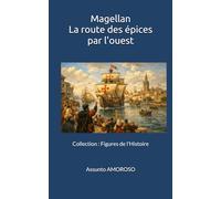 Magellan - La route des épices par l’ouest (Figures de l’Histoire)