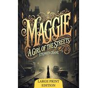 Maggie: A Girl of the Streets (Large Print Edition): A gripping tale of survival and despair in the harsh realities of 19th-century urban life