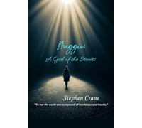 Maggie: A Girl of the Streets: “To her the earth was composed of hardships and insults.”