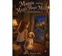 Maggie and the Magi’s Magic Mirror: A Journey to Marrakesh (The Adventures of Margaret “Maggie” Hildebrand)