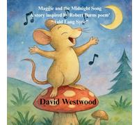 Maggie and the Midnight Song A story inspired by Robert Burns poem’ “Auld Lang Syne” (Robert Burns for children)