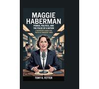 MAGGIE HABERMAN: Power, Politics, and the Pulse of a Nation: A Reporter’s Quest for Truth in Turbulent Times
