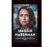 MAGGIE HABERMAN: Uncovering the Truth A Journey Through Journalism and Power
