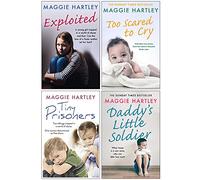 Maggie Hartley Collection 4 Books Set (Exploited, Too Scared To Cry, Tiny Prisoners, Daddy's Little Soldier)