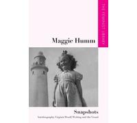 Maggie Humm - Snapshots : Autobiography, Virginia Woolf, Writing and the Visual