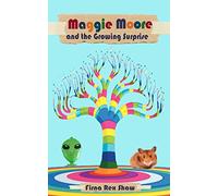 Maggie Moore and the Growing Surprise: (a children's book for ages 8,9,10,11)