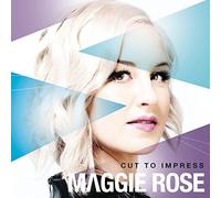 Maggie Rose - Cut To Impress by Maggie Rose (2013-03-26)