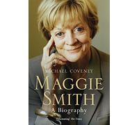 Maggie Smith: A Biography: The definitive biography of the iconic award-winning actor