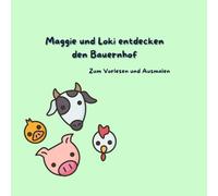 Maggie und Loki entdecken den Bauernhof: Zum Vorlesen und Ausmalen