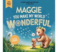 Maggie You Make My World Wonderful: Personalized Children’s Bedtime Story Book for Babies & Kids - A Custom Name Story Gift