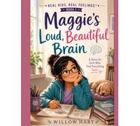 Maggie's Loud, Beautiful Brain: A Heartwarming Story About ADHD, OCD, Big Feelings, and Finding Your Superpowers (Real Kids, Real Feelings™)