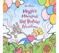 Maggie's Marvelous Half Birthday Adventure: A Lesson for Kids about Being Grateful and Appreciative - in a Magical Picture Book Story!