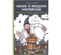 Maghi e reazioni misteriose. L'alchimia e la chimica a spasso nel tempo