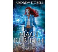 Magi Rebirth: An Epic Urban Fantasy Adventure: 7 (The Magi Saga)