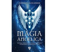 Magia Angelica: Rituali, nomi divini e viaggi spirituali attraverso l'Albero della Vita