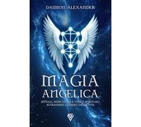 Magia Angelica: Rituali, nomi divini e viaggi spirituali attraverso l'Albero della Vita