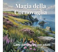 Magia della Cornovaglia: Libro da colorare per adulti per la consapevolezza, la creatività e l'equilibrio interiore