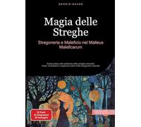 Magia delle Streghe: Stregoneria e Maleficio nel Malleus Maleficarum: Guida pratica alla tradizione delle streghe erboriste: rituali, incantesimi e sapienza antica della stregoneria naturale