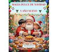 MAGIA DULCE DE NAVIDAD Y AÑO NUEVO: ¡Cocina, juega y sueña con las recetas más dulces del año!