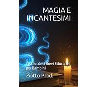 MAGIA E INCANTESIMI: 20 Racconti Brevi Educativi per Bambini