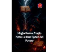 Magia Rossa, Magia Nera: Le Due Facce del Potere (I Libri del Circolo Segreto)