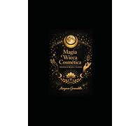MAGIA WICCA COSMÉTICA: Hechizos de belleza y glamour: 1 (Magia Antigua)