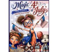 Magic 4th Of July : Festive Patriotic Ephemera Collection Book ,: 300+ Illustrated Celebration Patriotic Pride Elements for Junk Journals, Collage, Scrapbooking & Paper Crafts.