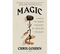 Magic: A History: From Alchemy to Witchcraft, from the Ice Age to the Present