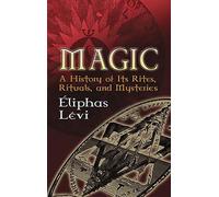 Magic: A History of Its Rites, Rituals and Mysteries (Dover Occult)