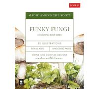 Magic Among the Roots: Funky Fungi | Trippy Mushroom Designs to Color for Relaxation, Mindfulness, and Stress Relief