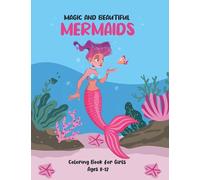 magic and beautiful mermaids Coloring Book for girls Ages 8-12: A Fun Coloring Book For Creative girls Aged 8+ with Beautiful and magical Mermaids, ... Inhabitants, Detailed Designs for Relaxation