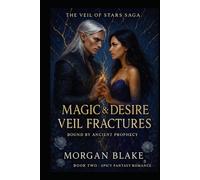 Magic and Desire: Veil Fractures: Bound By Ancient Prophecy - A Spicy Fantasy Romance (The Veil of Stars Series)