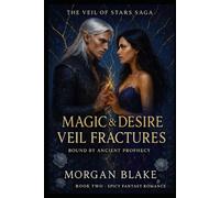 Magic and Desire: Veil Fractures: Bound By Ancient Prophecy - A Spicy Fantasy Romance (The Veil of Stars Series)