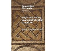 Magic and Heresy in Ancient Christian Literature (Elements in Religion in Late Antiquity)