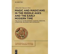 Magic and Magicians in the Middle Ages and the Early Modern Time: The Occult in Pre-Modern Sciences, Medicine, Literature, Religion, and Astrology: 20 ... of Medieval and Early Modern Culture, 20)