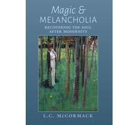 Magic and Melancholia: Recovering the Soul After Modernity