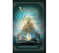 Magic and Miracles: A Multi-Author Charity Anthology