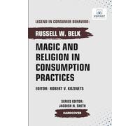 Magic and Religion in Consumption Practices (Legend in Consumer Behavior)